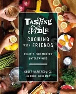Image of tasting table cooking with friends recipes for modern entertaining