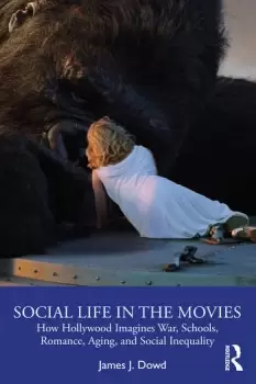 Image of Social Life in the MoviesHow Hollywood Imagines War Schools Romance Aging and Social Inequality