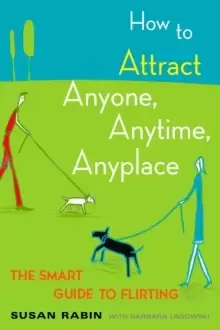 Image of How to Attract Anyone, Anytime, Anyplace : The Smart Guide to Flirting
