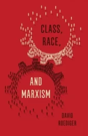 Image of Class race and Marxism by David Roediger