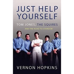 Image of Just Help Yourself Tom Jones, The Squires and the Road to Stardom Paperback / softback 2018