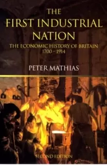 Image of The First Industrial Nation : The Economic History of Britain 1700-1914