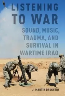 Image of Listening to War : Sound, Music, Trauma, and Survival in Wartime Iraq