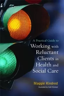 Image of A Practical Guide to Working with Reluctant Clients in Health and Social Care