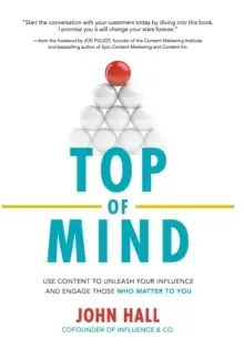 Image of Top of Mind: Use Content to Unleash Your Influence and Engage Those Who Matter To You