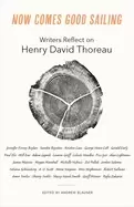 Image of now comes good sailing writers reflect on henry david thoreau