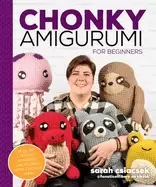Image of chonky amigurumi how to crochet amazing critters and creatures with chunky