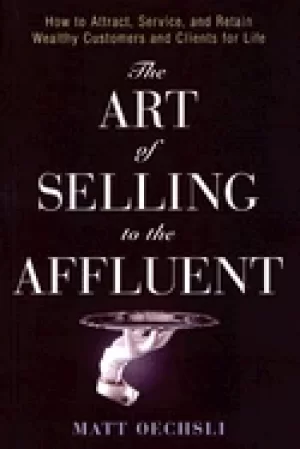 Image of art of selling to the affluent how to attract service and retain wealthy cu