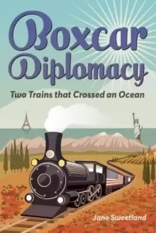 Image of Boxcar Diplomacy : Two Trains that Crossed an Ocean