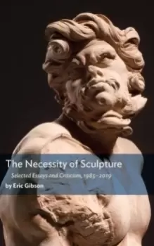 Image of The Necessity of Sculpture