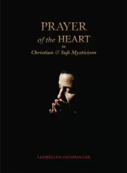 Image of Prayer of the Heart in Christian and Sufi by Llewellyn Vaughan-Lee