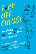Image of f ck off chloe surviving the omgs and fmls in your media career