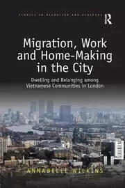 Image of Migration Work and Home-Making in the City Dwelling and Belonging among Vietnamese Communities in London