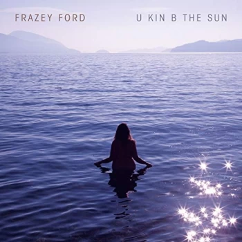 Image of Frazey Ford - U Kin B the Sun CD