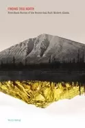 Image of finding true north first hand stories of the booms that built modern alaska