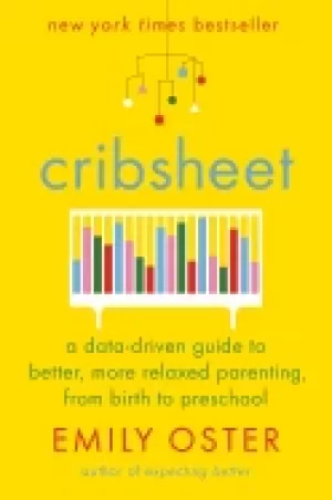 Image of cribsheet a data driven guide to better more relaxed parenting from birth t