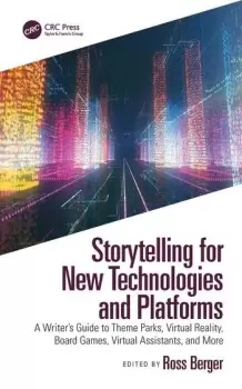 Image of Storytelling for New Technologies and Platforms A Writers Guide to Theme Parks Virtual Reality Board Games Virtual Assistants and More