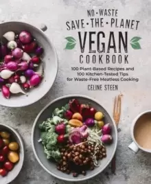 Image of No-Waste Save-the-Planet Vegan Cookbook : 100 Plant-Based Recipes and 100 Kitchen-Tested Tips for Waste-Free Meatless Cooking