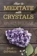 Image of how to meditate with crystals simple ways to change your life