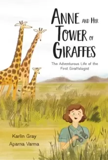 Image of Anne And Her Tower Of Giraffes : The Adventurous Life of the First Giraffologist