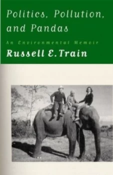 Image of Politics Pollution and Pandas by Russell E. Train Hardback