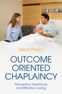 Image of Outcome Oriented Chaplaincy : Perceptive, Intentional, and Effective Caring