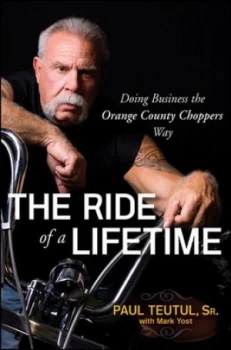 Image of The Ride of a Lifetime by Paul Teutul Hardback