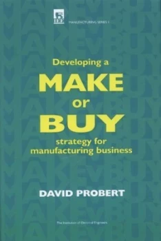 Image of Developing a Make or Buy Strategy for Manufacturing Business by David Probert and Institution of Electrical Engineers Hardback