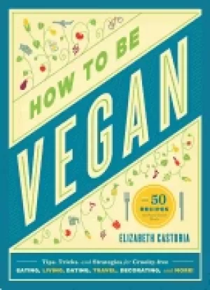 Image of how to be vegan tips tricks and strategies for cruelty free eating living d