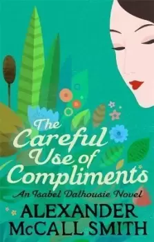 Image of The Careful Use Of Compliments by Alexander McCall Smith