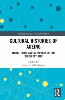 Image of Cultural Histories of AgeingMyths Plots and Metaphors of the Senescent Self