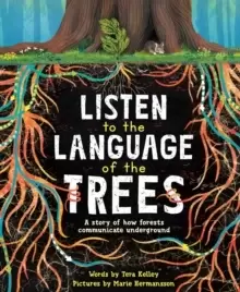 Image of Listen to the Language of the Trees : A story of how forests communicate underground