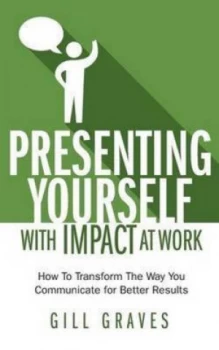 Image of Presenting Yourself with Impact at Work by Gill Graves Paperback