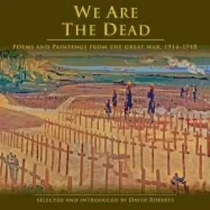 Image of we are the dead poems and paintings from the great war 1914 1918