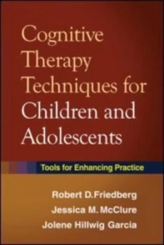 Image of Cognitive Therapy Techniques for Children and Adolescents by Robert D. Friedberg Hardback