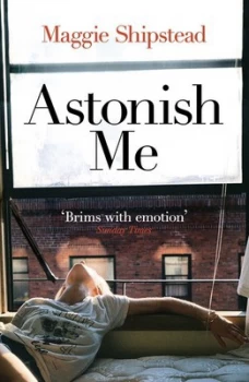 Image of Astonish Me by Maggie Shipstead Paperback