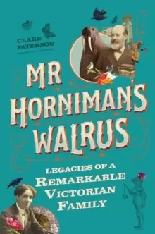 Image of Mr Horniman's Walrus : Legacies of a Remarkable Victorian Family