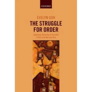 Image of The Struggle for Order: Hegemony, Hierarchy, and Transition in Post-Cold War East Asia by Evelyn Goh (Hardback, 2013)