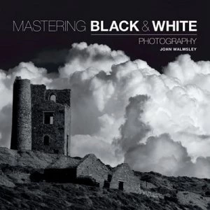 Image of Mastering Black & white photography by John Walmsley