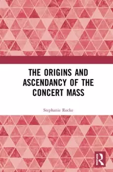 Image of The Origins and Ascendancy of the Concert Mass