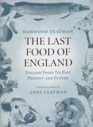 Image of The last food of England by Anya Yeatman