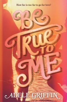 Image of Be True to Me by Adele Griffin Hardback