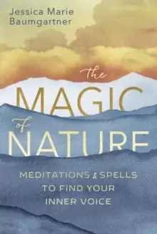 Image of The Magic of Nature : Meditations and Spells to Find Your Inner Voice