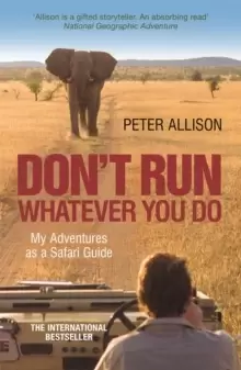 Image of DON'T RUN, Whatever You Do : My Adventures as a Safari Guide