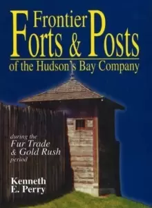Image of Frontier Forts and Posts : of the Hudsons Bay Company