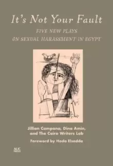 Image of It's Not Your Fault : Five New Plays on Sexual Harassment in Egypt