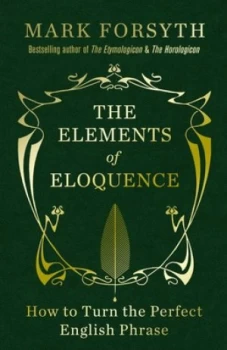 Image of The Elements of Eloquence by Mark Forsyth Hardback