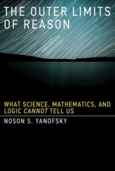 Image of The Outer Limits of Reason by Noson S. Yanofsky Hardback