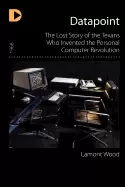 Image of datapoint the lost story of the texans who invented the personal computer r