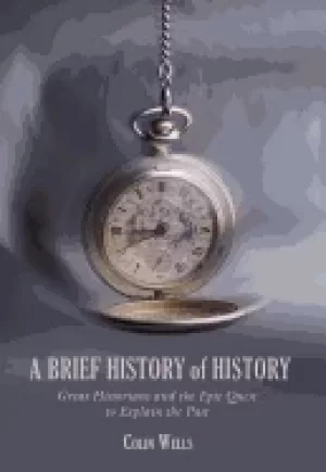 Image of brief history of history great historians and the epic quest to explain the